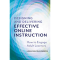 Designing and Delivering Effective Online Instruction: How to Engage Adult Learners