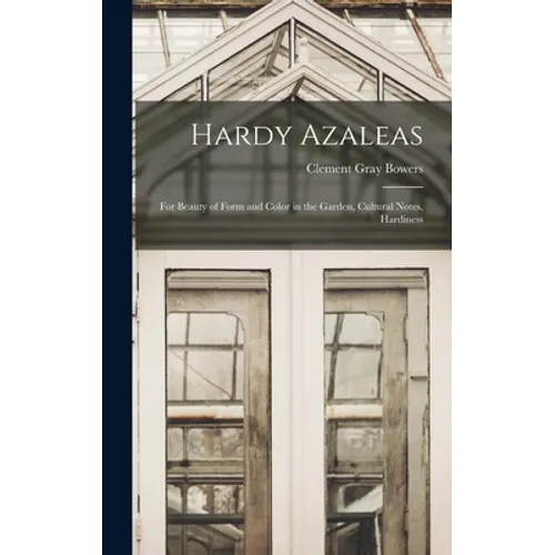 Hardy Azaleas; for Beauty of Form and Color in the Garden, Cultural Notes, Hardiness