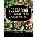 Vegetarian Diet Meal Plan Cookbook 2020: Ultimate Plant-Based Diet Guide Cookbook for Beginners and Pros- Lose Weight Rapidly, Eat Healthy and Live Ha