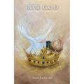 Big God Getting To Know Him: A New Believer's Guide To God