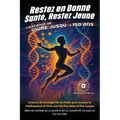 Restez en Bonne Santé, Restez Jeune - La Science de Vivre jusqu'à 150 Ans: Science de la Longévité de Pointe pour Inverser le Vieillissement et Vivre
