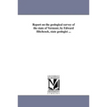 Report on the geological survey of the state of Vermont, by Edward Hitchcock, state geologist ...