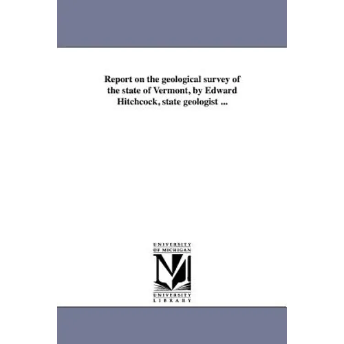 Report on the geological survey of the state of Vermont, by Edward Hitchcock, state geologist ...