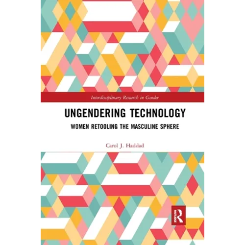 Ungendering Technology: Women Retooling the Masculine Sphere