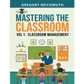 Mastering the Classroom: Volume 1: Classroom Management