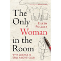 The Only Woman in the Room: Why Science Is Still a Boys' Club
