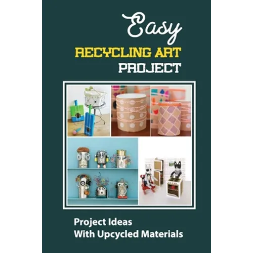 Easy Recycling Art Project: Project Ideas With Upcycled Materials