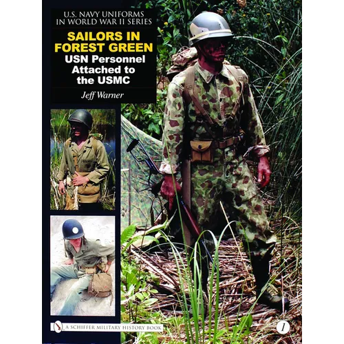 U.S. Navy Uniforms in World War II Series: Vol.1: Sailors in Forest Green: USN Personnel Attached to the USMC