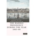 REPORT ON THE ADMINISTRATION OF THE MADRAS PRESIDENCY DURING THE YEAR 1865 - 66 (Vol 1)