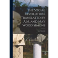 The Social Revolution. Translated by A.M. and May Wood Simons