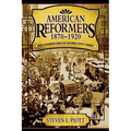 American Reformers, 1870-1920: Progressives in Word and Deed
