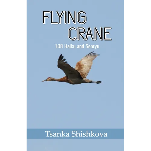 Flying Crane: 108 Haiku and Senryu
