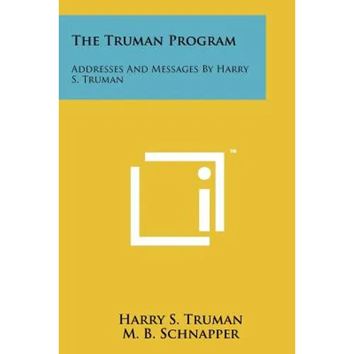The Truman Program: Addresses and Messages by Harry S. Truman