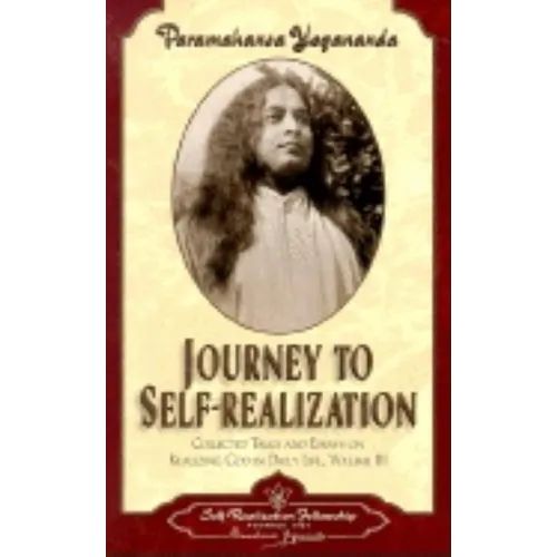 Journey to Self-Realization: Collected Talks and Essays on Real Izing God in Daily Life,