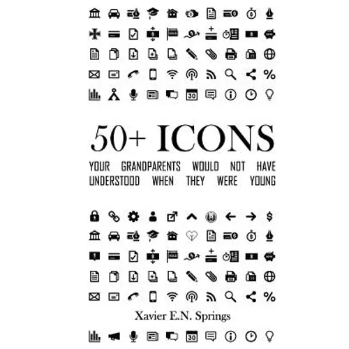 50+ Icons Your Grandparents Would Not Have Understood When They Were Young: A Look at the Icons That Define Our Everyday Technological Lives and When