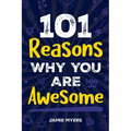 101 Reasons Why You Are Awesome: Embrace Your Uniqueness, Celebrate Your Strengths, and Discover the Reasons Why You Are Truly Amazing!