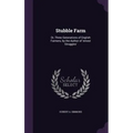 Stubble Farm: Or, Three Generations of English Farmers, by the Author of 'ernest Struggles'