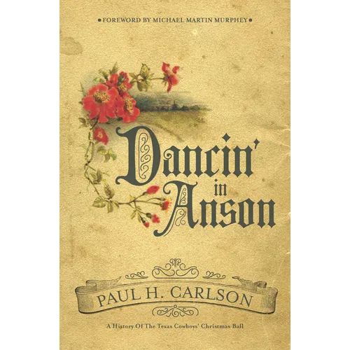Dancin' in Anson: A History of the Texas Cowboys' Christmas Ball