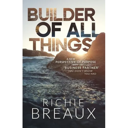 Builder of All Things: A New Perspective of Purpose with the 'Business Partner' You Didn't Know You Had
