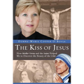 The Kiss of Jesus: How Mother Teresa and the Saints Helped Me to Discover the Beauty of the Cross