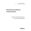 Biopolitik und politische Kommunikation. Die Rolle der Bundesregierung in der Stammzellendebatte