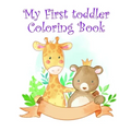 My First toddler Coloring Book: Children Coloring and Activity Books for Kids Ages 2-4, 4-8, Boys, Girls, Fun Early Learning