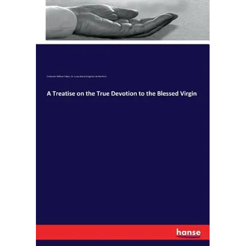 A Treatise on the True Devotion to the Blessed Virgin