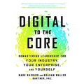 Digital to the Core: Remastering Leadership for Your Industry, Your Enterprise, and Yourself