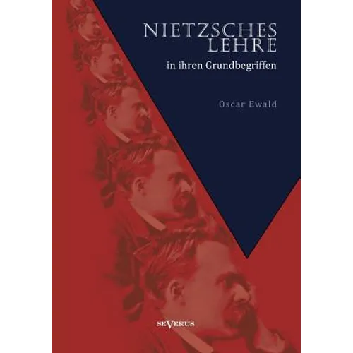Nietzsches Lehre in ihren Grundbegriffen - Die ewige Wiederkunft des Gleichen und der Sinn des Übermenschen: Eine kritische Untersuchung