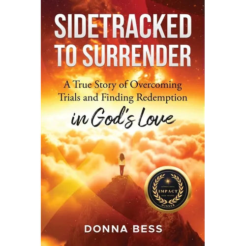 Sidetracked to Surrender: A True Story of Overcoming Trials and Finding Redemption in God's Love