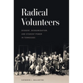 Radical Volunteers: Dissent, Desegregation, and Student Power in Tennessee