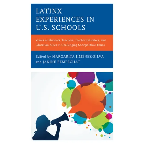 Latinx Experiences in U.S. Schools: Voices of Students, Teachers, Teacher Educators, and Education Allies in Challenging Sociopolitical Times