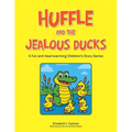 Huffle and the Jealous Ducks: A fun and Heartwarming Children's Story Series