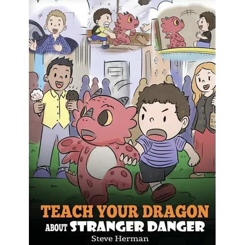 Teach Your Dragon about Stranger Danger: A Cute Children Story To Teach Kids About Strangers and Safety.