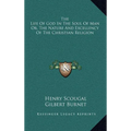The Life Of God In The Soul Of Man Or, The Nature And Excellency Of The Christian Religion