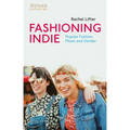 Fashioning Indie: Popular Fashion, Music and Gender