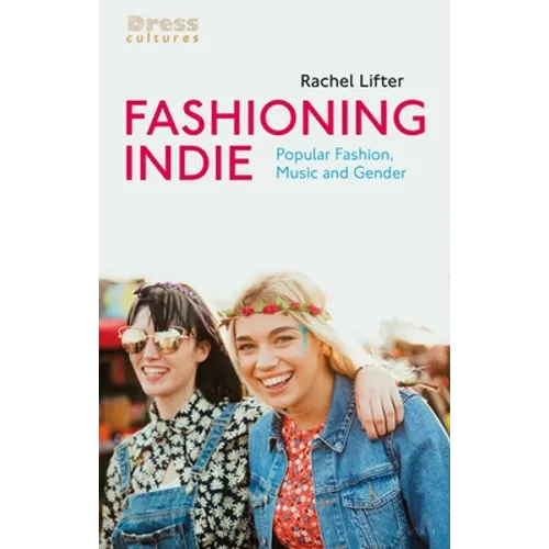 Fashioning Indie: Popular Fashion, Music and Gender