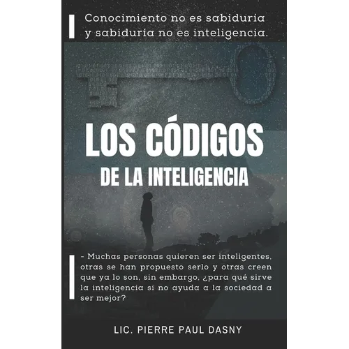 Los Códigos de la Inteligencia: Conocimiento no es sabiduría y sabiduría no es inteligencia.