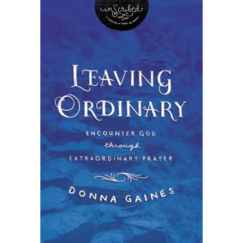 Leaving Ordinary: Encounter God Through Extraordinary Prayer