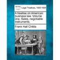 A treatise on American business law. Volume one, Sales, negotiable instruments.