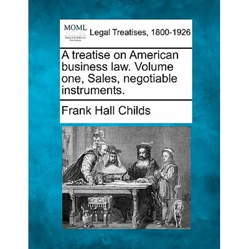 A treatise on American business law. Volume one, Sales, negotiable instruments.