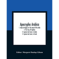 Apocrypha Arabica; 1. Kitab Al Magall, Or The Book Of The Rolls 2. The Story Of Aphikia 3. Cyprian And Justa, In Arabic 4. Cyprian And Justa, In Greek