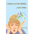 I Almost Lost My Marbles...Until I Didn't
