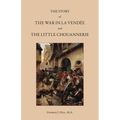 The Story of the War in La Vendée and the Little Chouannerie