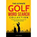 The Ultimate Golf Word Search Collection: The Best Golf Wordsearches for both Adults and Kids