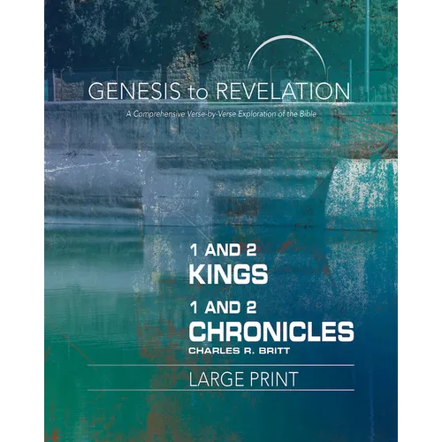 Genesis to Revelation: 1 and 2 Kings, 1 and 2 Chronicles Participant Book: A Comprehensive Verse-By-Verse Exploration of the Bible