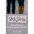 Mr. and Mrs. How to Thrive in a Perfectly Imperfect Marriage: A Christian Marriage Advice Book