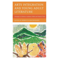 Arts Integration and Young Adult Literature: Strategies to Enhance Academic Skills and Student Voice
