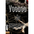 Voodoo: A Guide to the New Orleans Voodoo Customs, Equipment, and Rituals as well as the Numerous Cultural Influences that Shaped it Originally