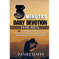 3 Minutes Daily Devotional For Men: 365 Days of Reflection, Wisdom, and Inspiration: Daily Devotions to Strengthen Faith, Overcome Fear, and Draw Clos